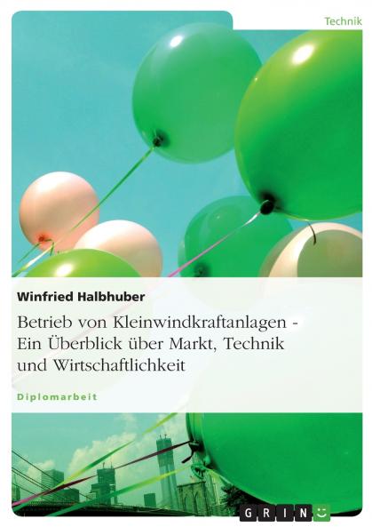 Betrieb von Kleinwindkraftanlagen. Ein Überblick über Markt Technik und Wirtschaftlichkeit