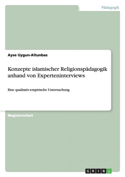 Konzepte islamischer Religionspädagogik anhand von Experteninterviews