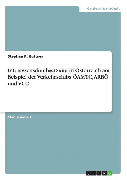 Interessensdurchsetzung in Österreich am Beispiel der Verkehrsclubs ÖAMTC ARBÖ und VCÖ