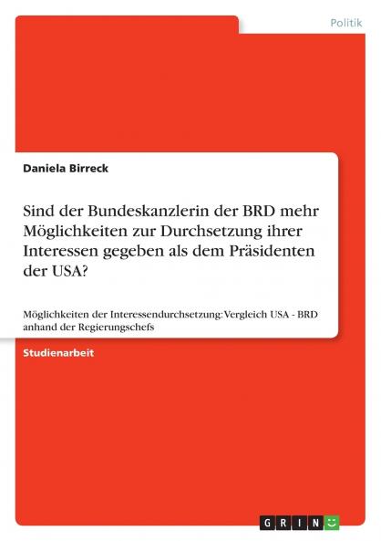 Sind der Bundeskanzlerin der BRD mehr M��glichkeiten zur Durchsetzung ihrer Interessen gegeben als dem Pr��sidenten der USA?