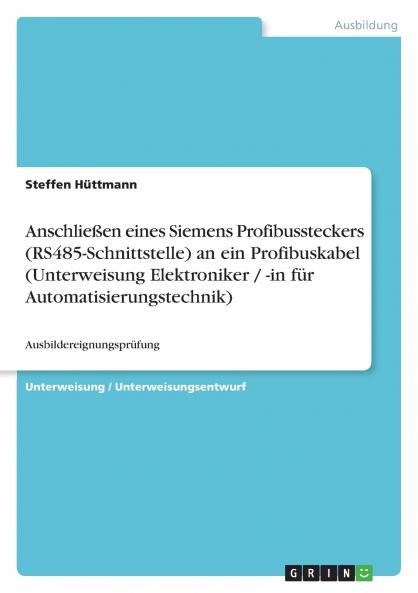 Anschlie��en eines Siemens Profibussteckers (RS485-Schnittstelle) an ein Profibuskabel (Unterweisung Elektroniker / -in f��r Automatisierungstechnik)