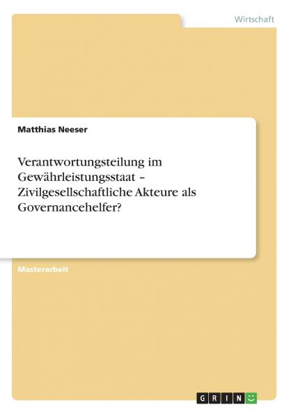 Verantwortungsteilung im Gewährleistungsstaat -  Zivilgesellschaftliche Akteure als Governancehelfer?
