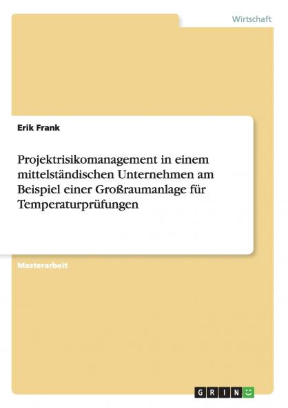 Projektrisikomanagement in einem mittelständischen Unternehmen am Beispiel einer Großraumanlage für Temperaturprüfungen