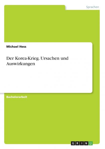Der Korea-Krieg. Ursachen und Auswirkungen