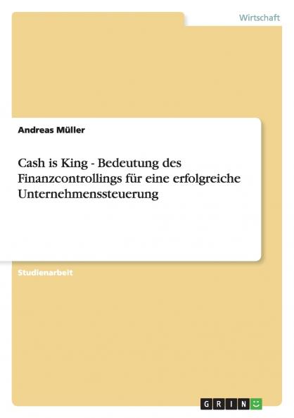 Cash is King - Bedeutung des Finanzcontrollings für eine erfolgreiche Unternehmenssteuerung