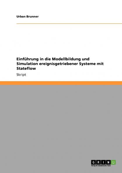 Einf��hrung in die Modellbildung und Simulation ereignisgetriebener Systeme mit Stateflow