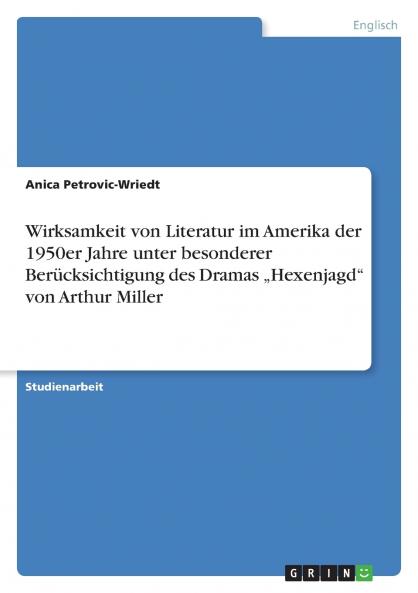 Wirksamkeit von Literatur im Amerika der 1950er Jahre unter besonderer  Berücksichtigung des Dramas „Hexenjagd von Arthur Miller