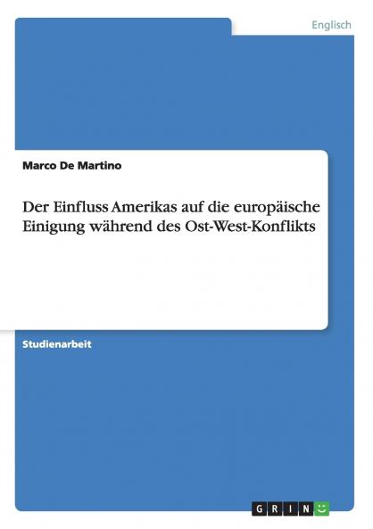 Der Einfluss Amerikas auf die europ��ische Einigung w��hrend des Ost-West-Konflikts