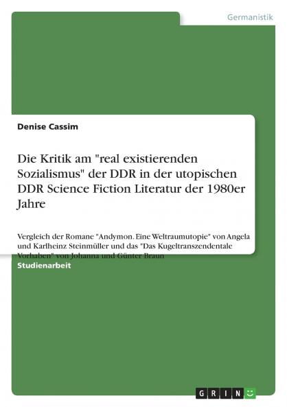 Die Kritik am real existierenden Sozialismus der DDR in der utopischen DDR Science Fiction Literatur der 1980er Jahre