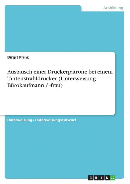Austausch einer Druckerpatrone bei einem Tintenstrahldrucker (Unterweisung Bürokaufmann / -frau)
