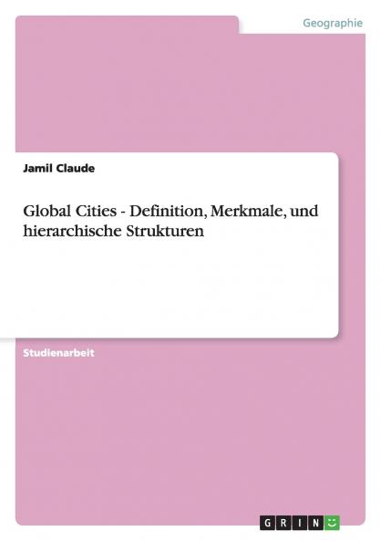 Global Cities - Definition Merkmale und hierarchische Strukturen