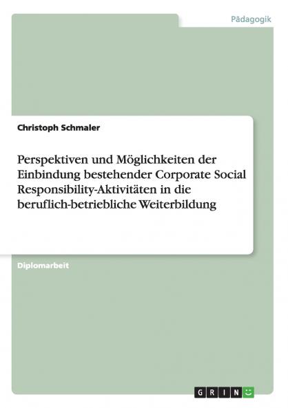 Perspektiven und Möglichkeiten der Einbindung bestehender Corporate Social Responsibility-Aktivitäten in die beruflich-betriebliche Weiterbildung