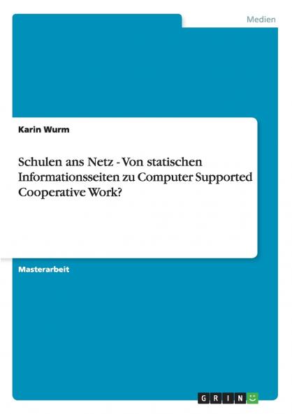 Schulen ans Netz - Von statischen Informationsseiten zu Computer Supported Cooperative Work?