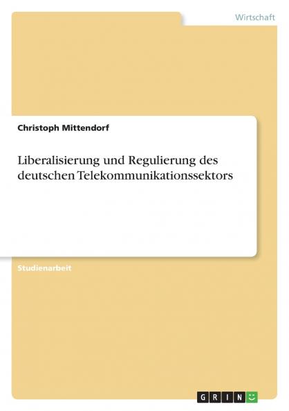 Liberalisierung und Regulierung des deutschen Telekommunikationssektors