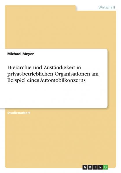 Hierarchie und Zuständigkeit in privat-betrieblichen Organisationen am Beispiel eines Automobilkonzerns