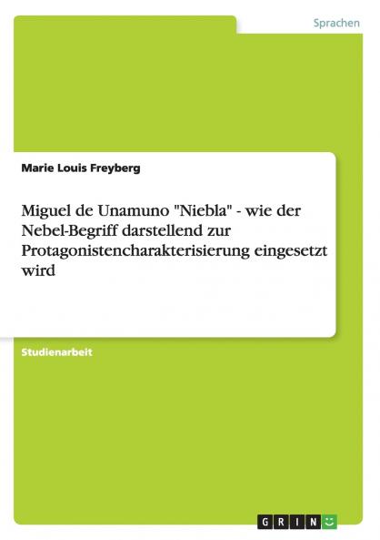 Miguel de Unamuno Niebla - wie der Nebel-Begriff darstellend zur Protagonistencharakterisierung eingesetzt wird