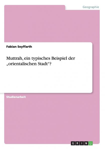 Muttrah ein typisches Beispiel der „orientalischen Stadt?