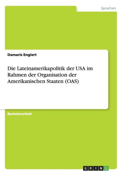 Die Lateinamerikapolitik der USA im Rahmen der Organisation der Amerikanischen Staaten (OAS)