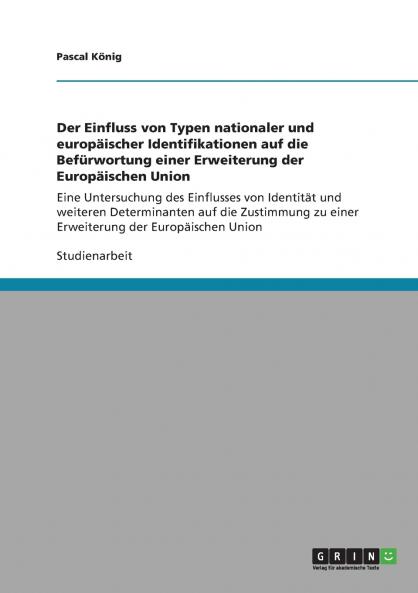 Der Einfluss von Typen nationaler und europäischer Identifikationen auf die Befürwortung einer Erweiterung der Europäischen Union