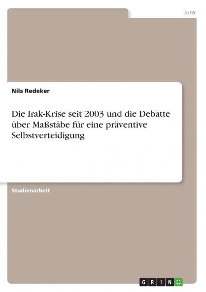 Die Irak-Krise seit 2003 und die Debatte über Maßstäbe für eine präventive Selbstverteidigung