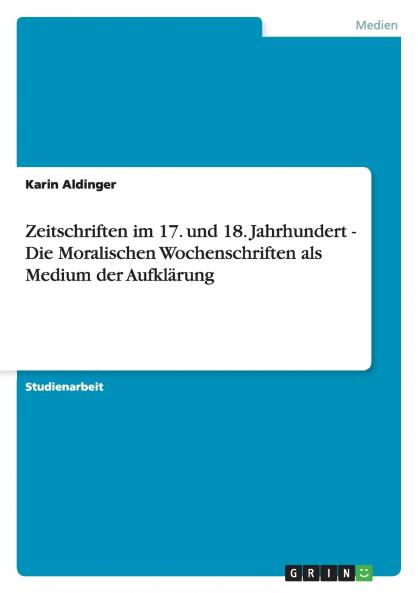Zeitschriften im 17. und 18. Jahrhundert - Die Moralischen Wochenschriften als Medium der Aufklärung