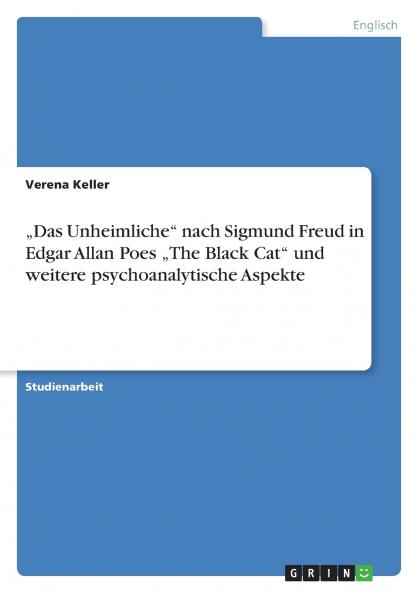 „Das Unheimliche nach Sigmund Freud  in Edgar Allan Poes „The Black Cat und weitere psychoanalytische Aspekte