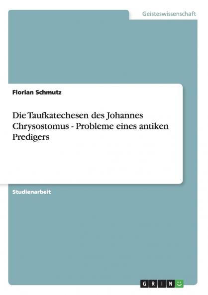 Die Taufkatechesen des Johannes Chrysostomus - Probleme eines antiken Predigers