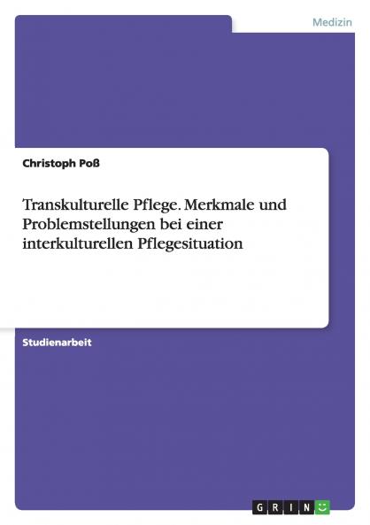 Transkulturelle Pflege. Merkmale und Problemstellungen bei einer interkulturellen Pflegesituation