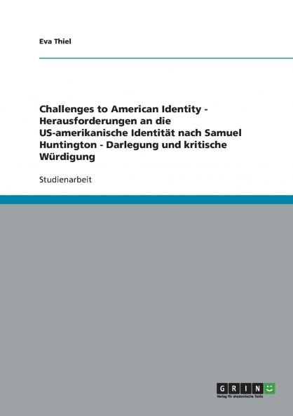 Challenges to American Identity - Herausforderungen an die US-amerikanische Identität nach Samuel Huntington - Darlegung und kritische Würdigung
