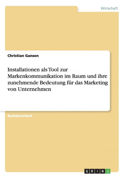Installationen als Tool zur Markenkommunikation im Raum und ihre zunehmende Bedeutung für das Marketing von Unternehmen