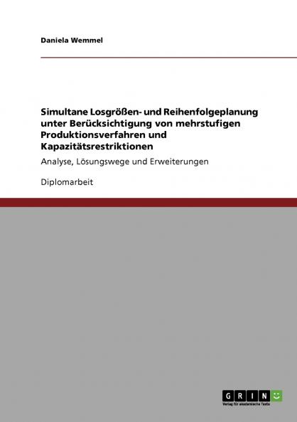 Simultane Losgrößen- und Reihenfolgeplanung unter Berücksichtigung von mehrstufigen Produktionsverfahren und Kapazitätsrestriktionen