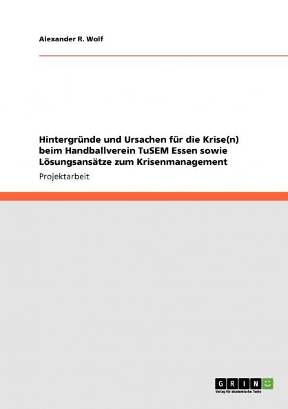 Hintergründe und Ursachen für die Krise(n) beim Handballverein TuSEM Essen sowie Lösungsansätze zum Krisenmanagement