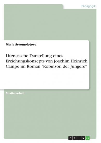 Literarische Darstellung eines Erziehungskonzepts von Joachim Heinrich Campe im Roman Robinson der Jüngere