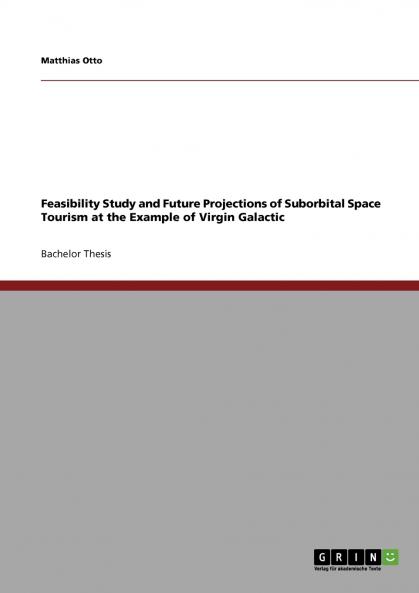 Feasibility Study and Future Projections of Suborbital Space Tourism at the Example of Virgin Galactic