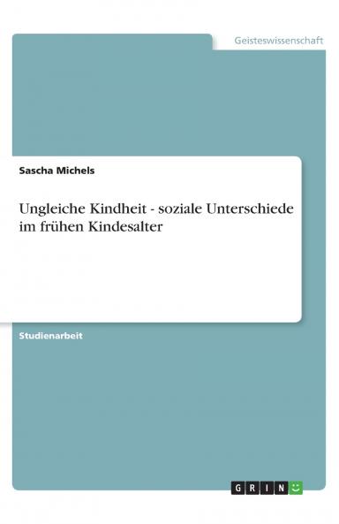 Ungleiche Kindheit - soziale Unterschiede im fr��hen Kindesalter
