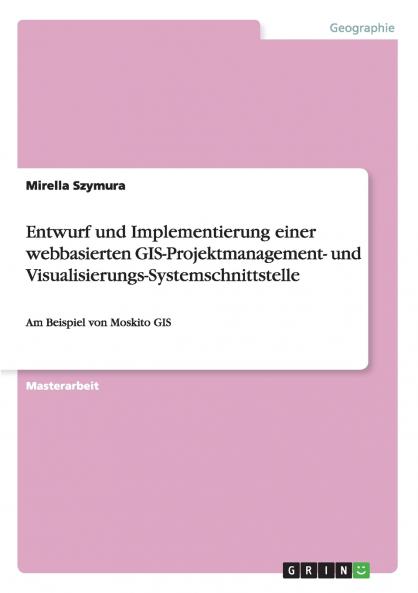 Entwurf und Implementierung einer webbasierten GIS-Projektmanagement- und Visualisierungs-Systemschnittstelle