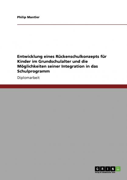 Entwicklung eines R��ckenschulkonzepts f��r Kinder im Grundschulalter und die M��glichkeiten seiner Integration in das Schulprogramm