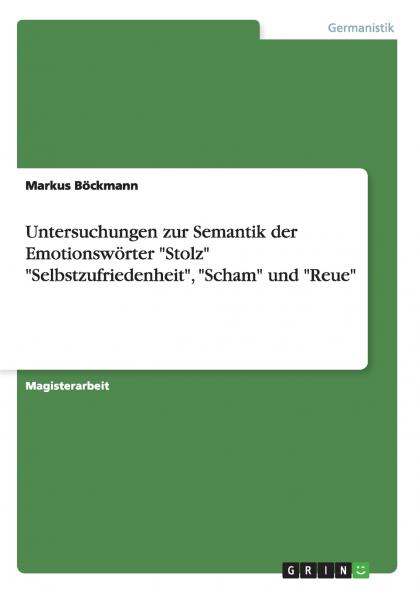 Untersuchungen zur Semantik der Emotionswörter Stolz Selbstzufriedenheit Scham und Reue