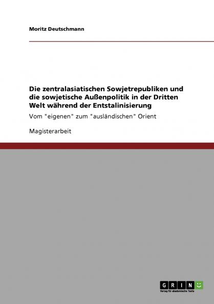 Die zentralasiatischen Sowjetrepubliken und die sowjetische Außenpolitik in der Dritten Welt während der Entstalinisierung