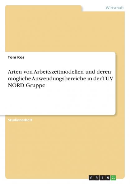 Arten von Arbeitszeitmodellen und deren mögliche Anwendungsbereiche in der TÜV NORD Gruppe