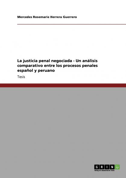 La justicia penal negociada - Un an��lisis comparativo entre los procesos penales espa��ol y peruano