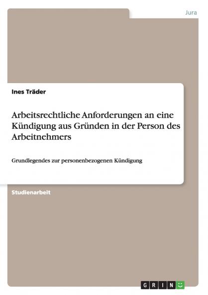Arbeitsrechtliche Anforderungen an eine K��ndigung aus Gr��nden in der Person des Arbeitnehmers