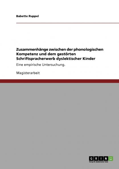 Zusammenhänge zwischen der phonologischen Kompetenz und dem gestörten Schriftspracherwerb dyslektischer Kinder