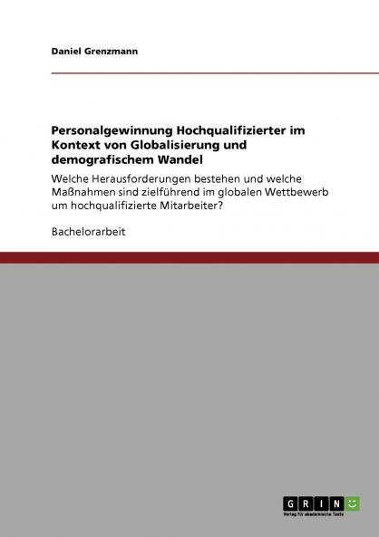 Personalgewinnung Hochqualifizierter im Kontext von Globalisierung und demografischem Wandel