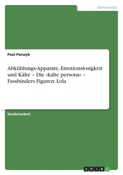 Abkühlungs-Apparate Emotionslosigkeit und Kälte  - Die kalte persona - Fassbinders Figuren