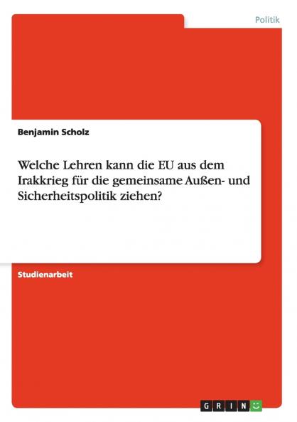 Welche Lehren kann die EU aus dem Irakkrieg für die gemeinsame Außen- und Sicherheitspolitik ziehen?