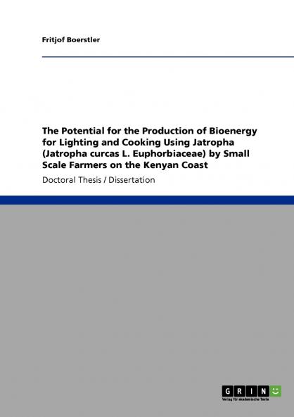 The Potential for the Production of Bioenergy for Lighting and Cooking Using Jatropha (Jatropha curcas L. Euphorbiaceae) by Small Scale Farmers on the Kenyan Coast