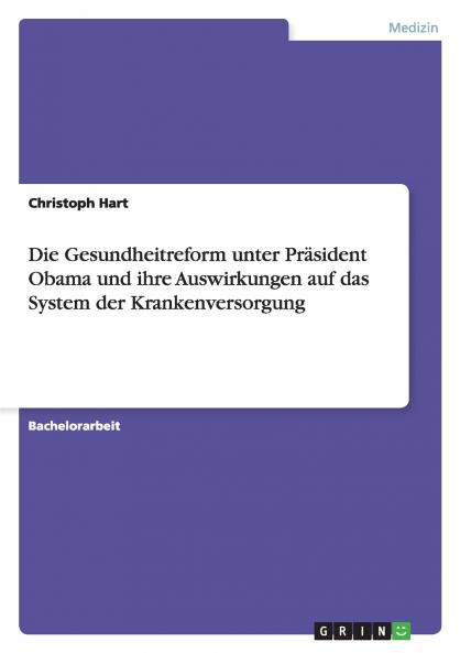 Die Gesundheitreform unter Präsident Obama und ihre Auswirkungen auf das System der Krankenversorgung