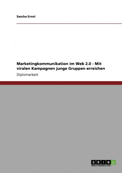 Marketingkommunikation im Web 2.0 - Mit viralen Kampagnen junge Gruppen erreichen