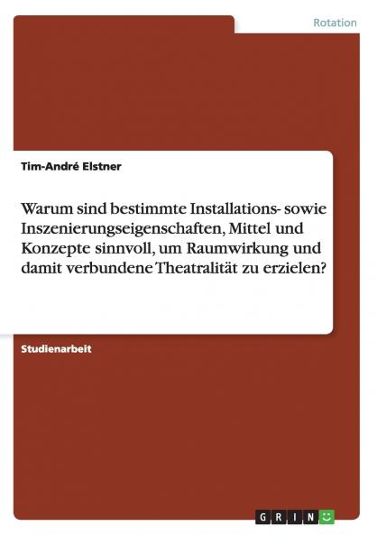 Warum sind bestimmte Installations- sowie Inszenierungseigenschaften   Mittel und Konzepte sinnvoll um Raumwirkung und   damit verbundene Theatralität zu erzielen?